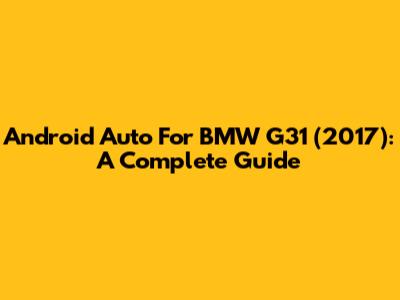 Android Auto For BMW G31 (2017): A Complete Guide