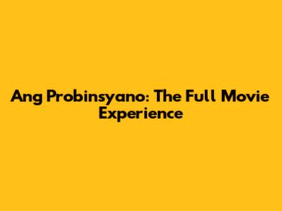 Ang Probinsyano: The Full Movie Experience