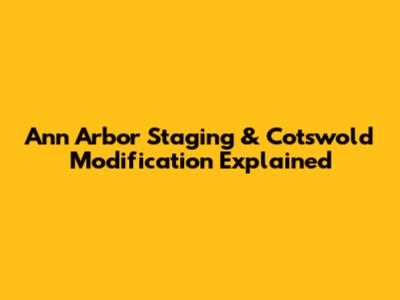 Ann Arbor Staging & Cotswold Modification Explained