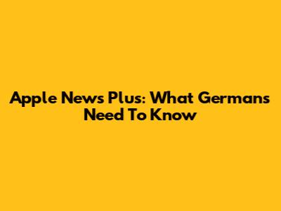 Apple News Plus: What Germans Need To Know