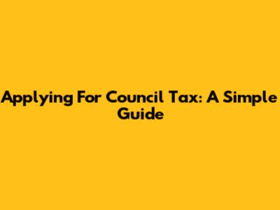Applying For Council Tax: A Simple Guide