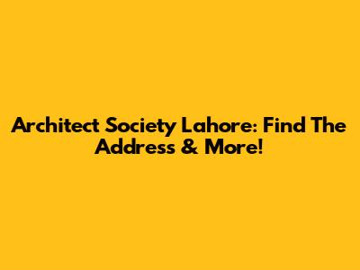 Architect Society Lahore: Find The Address & More!