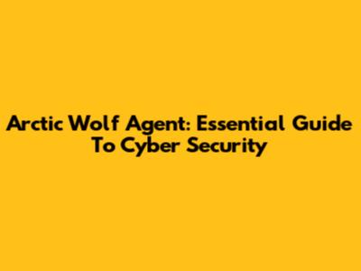 Arctic Wolf Agent: Essential Guide To Cyber Security