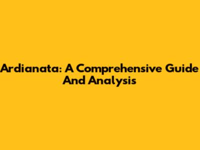 Ardianata: A Comprehensive Guide And Analysis