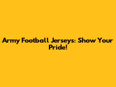 Army Football Jerseys: Show Your Pride!