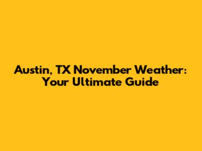Austin, TX November Weather: Your Ultimate Guide