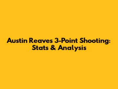 Austin Reaves 3-Point Shooting: Stats & Analysis