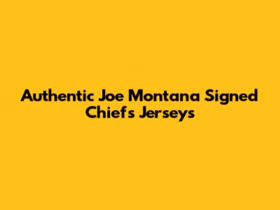 Authentic Joe Montana Signed Chiefs Jerseys