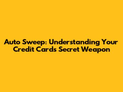 Auto Sweep: Understanding Your Credit Card's Secret Weapon