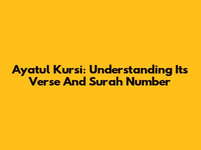 Ayatul Kursi: Understanding Its Verse And Surah Number