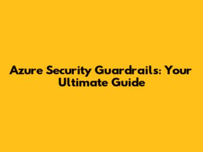 Azure Security Guardrails: Your Ultimate Guide