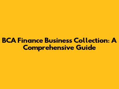 BCA Finance Business Collection: A Comprehensive Guide