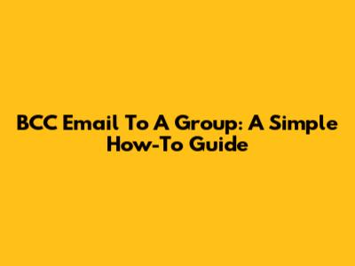BCC Email To A Group: A Simple How-To Guide