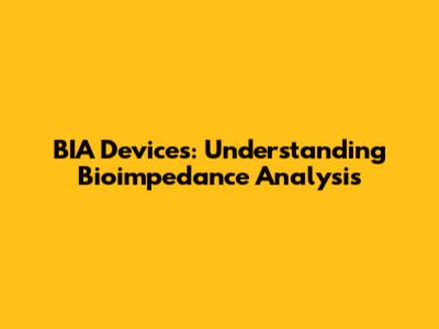 BIA Devices: Understanding Bioimpedance Analysis