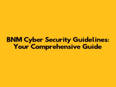 BNM Cyber Security Guidelines: Your Comprehensive Guide