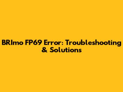 BRImo FP69 Error: Troubleshooting & Solutions