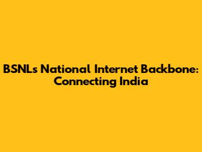 BSNL's National Internet Backbone: Connecting India