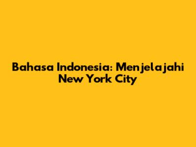 Bahasa Indonesia: Menjelajahi New York City
