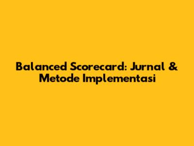 Balanced Scorecard: Jurnal & Metode Implementasi