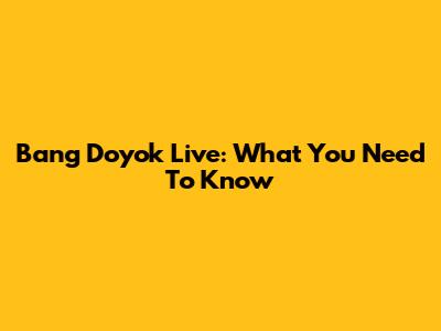 Bang Doyok Live: What You Need To Know