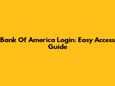 Bank Of America Login: Easy Access Guide