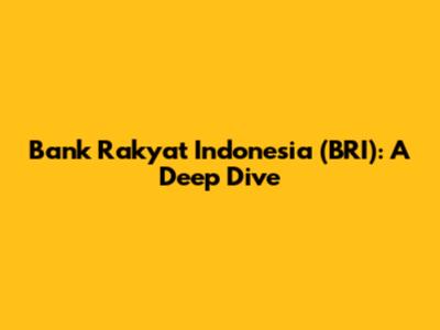 Bank Rakyat Indonesia (BRI): A Deep Dive