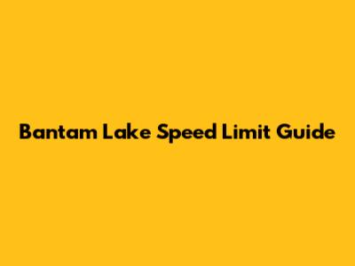 Bantam Lake Speed Limit Guide