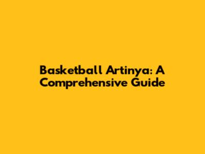Basketball Artinya: A Comprehensive Guide