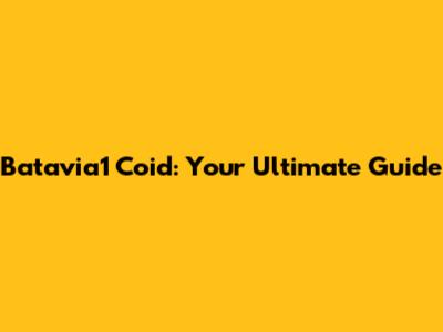 Batavia1 Coid: Your Ultimate Guide