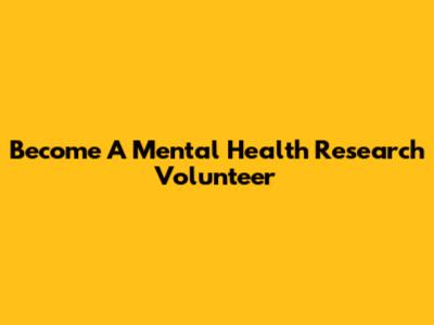 Become A Mental Health Research Volunteer
