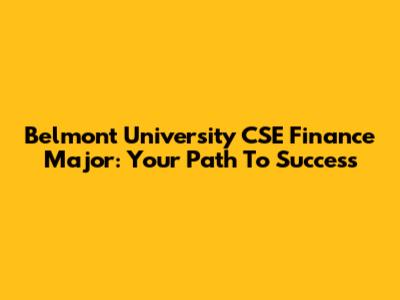 Belmont University CSE Finance Major: Your Path To Success