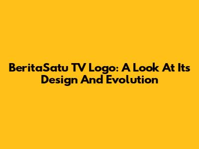 BeritaSatu TV Logo: A Look At Its Design And Evolution