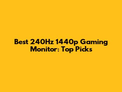 Best 240Hz 1440p Gaming Monitor: Top Picks