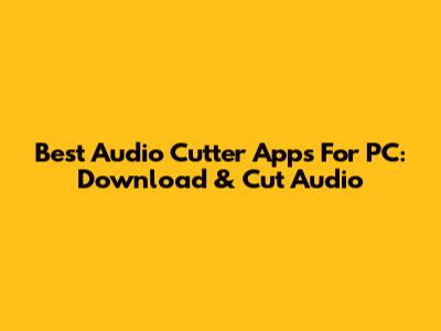 Best Audio Cutter Apps For PC: Download & Cut Audio
