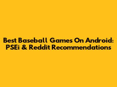 Best Baseball Games On Android: PSEi & Reddit Recommendations