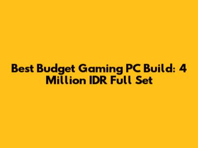 Best Budget Gaming PC Build: 4 Million IDR Full Set