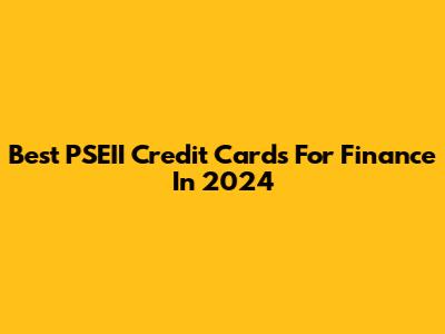 Best PSEII Credit Cards For Finance In 2024