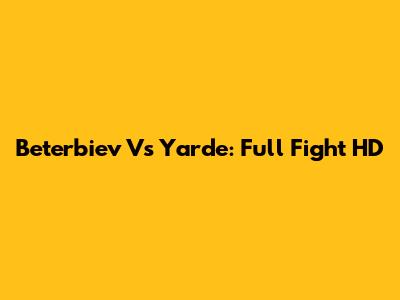 Beterbiev Vs Yarde: Full Fight HD