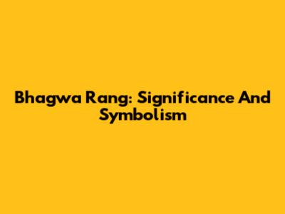Bhagwa Rang: Significance And Symbolism