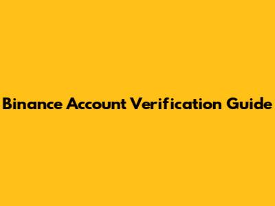 Binance Account Verification Guide