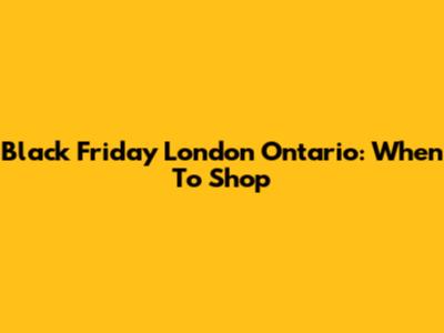 Black Friday London Ontario: When To Shop