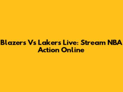 Blazers Vs Lakers Live: Stream NBA Action Online