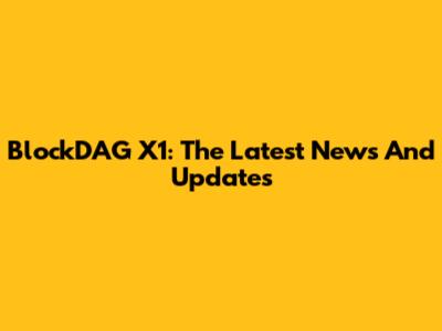 BlockDAG X1: The Latest News And Updates