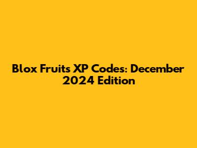 Blox Fruits XP Codes: December 2024 Edition
