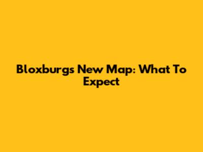 Bloxburg's New Map: What To Expect