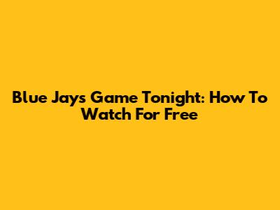 Blue Jays Game Tonight: How To Watch For Free