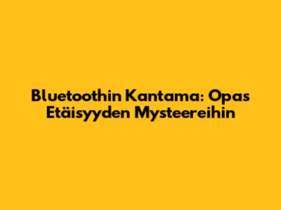Bluetoothin Kantama: Opas Etäisyyden Mysteereihin