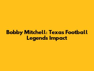 Bobby Mitchell: Texas Football Legend's Impact