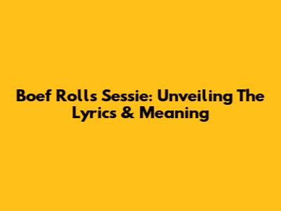 Boef Rolls Sessie: Unveiling The Lyrics & Meaning