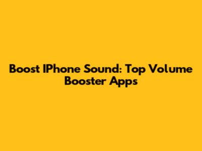 Boost IPhone Sound: Top Volume Booster Apps